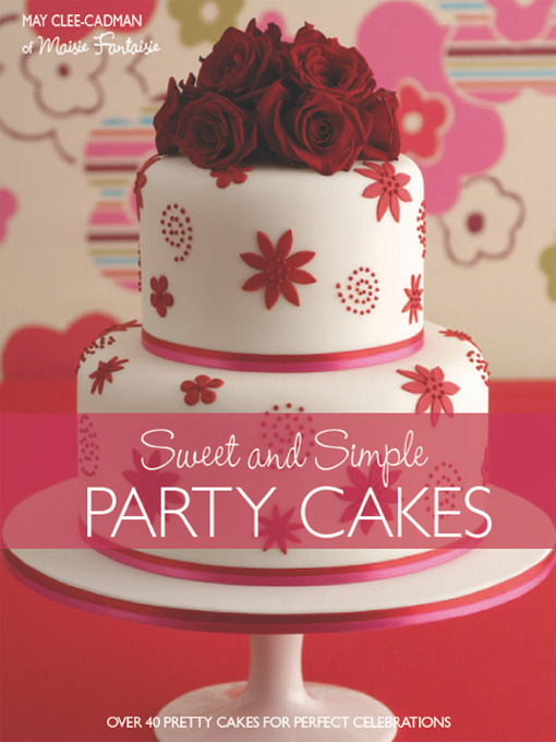 Title details for Sweet And Simple Party Cakes by May  Clee-Cadman - Available